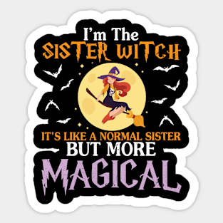 I'm The Sister Witch It's Like A Normal Sister More Magical Sticker